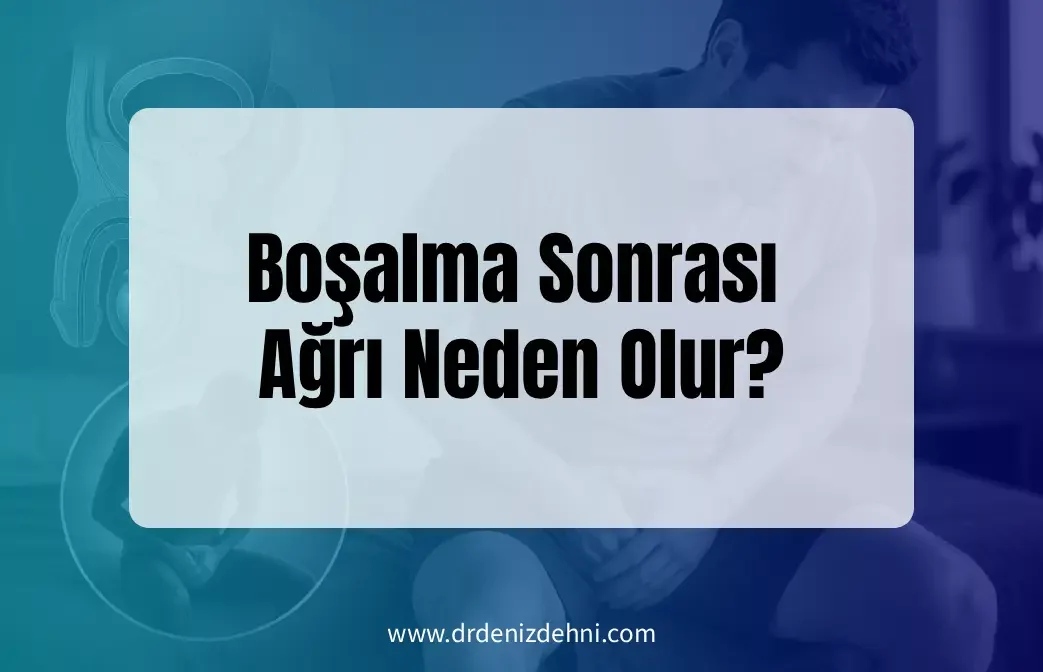 Boşalma Sonrası Ağrı Neden Olur?
