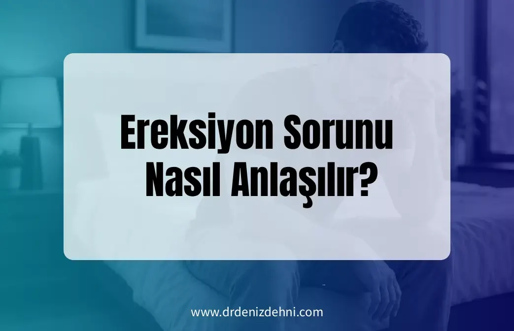 Ereksiyon Sorunu Nasıl Anlaşılır? Ereksiyon Sorunu Nasıl Anlaşılır?