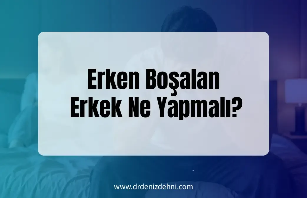 Erken Boşalan Erkek Ne Yapmalı? Erken Boşalan Erkek Ne Yapmalı?