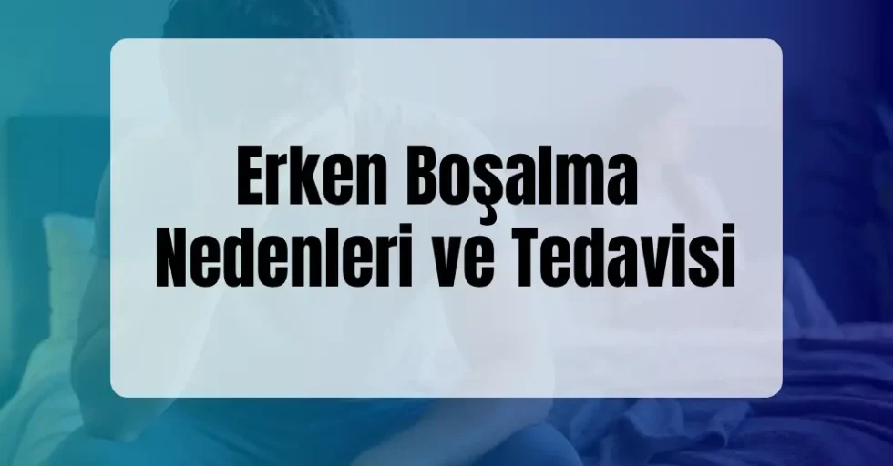 Erken Boşalma Nedenleri ve Tedavisi