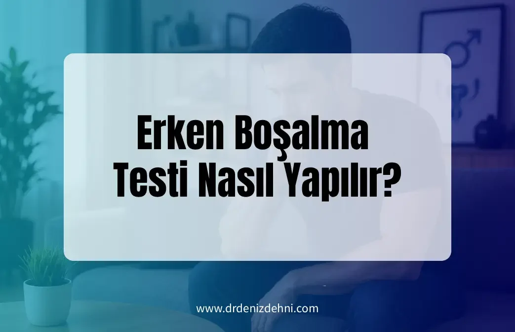 Erken Boşalma Testi Nasıl Yapılır?