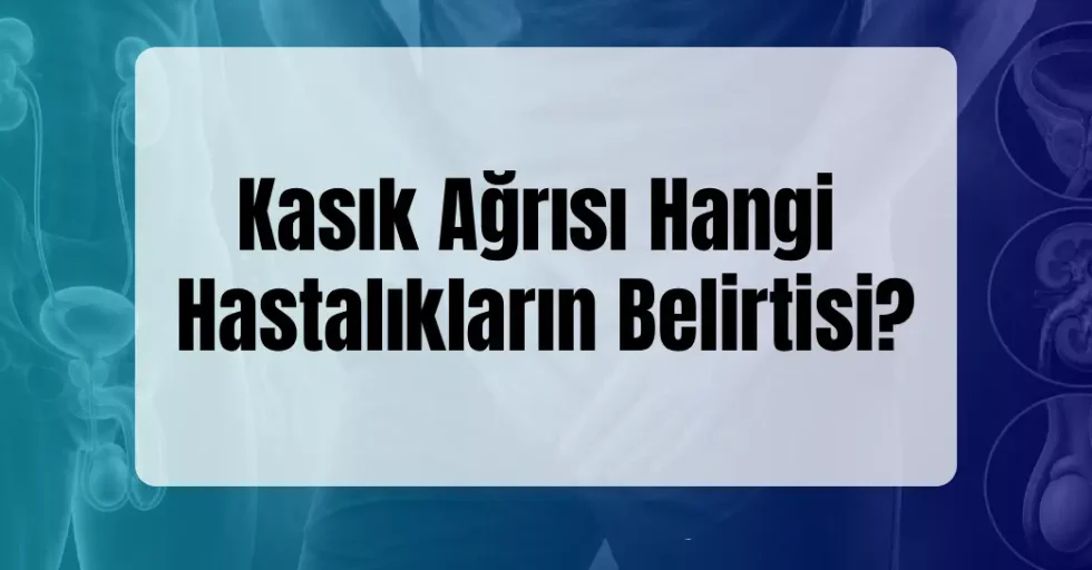 Kasık Ağrısı Hangi Hastalıkların Belirtisi?