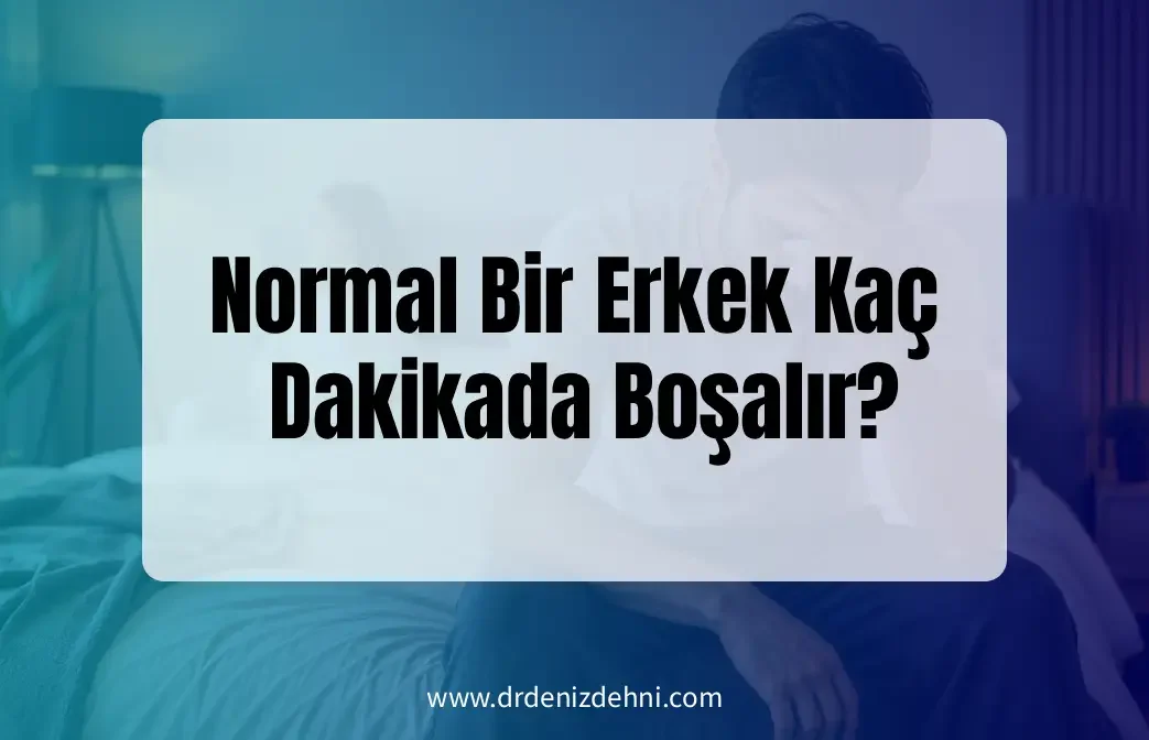 Normal Bir Erkek Kaç Dakikada Boşalır? Normal Bir Erkek Kaç Dakikada Boşalır?