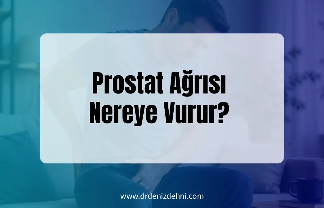 Prostat Ağrısı Nereye Vurur?