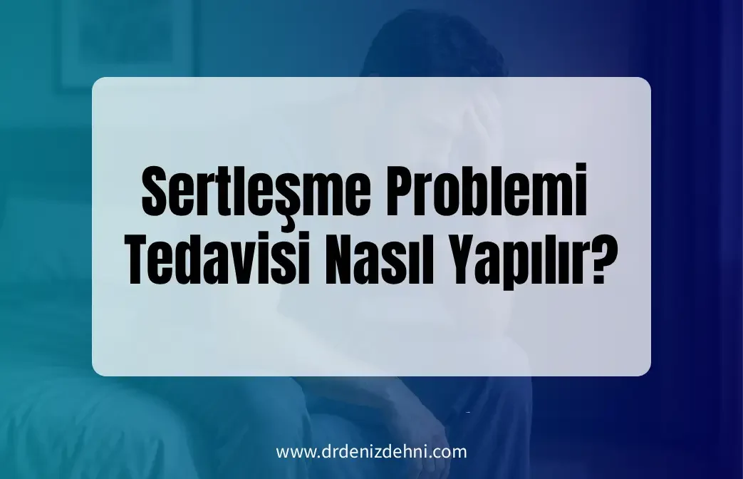 Sertleşme Problemi Tedavisi Nasıl Yapılır?