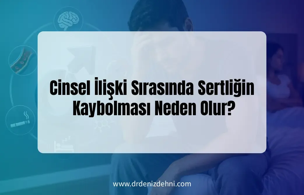 Cinsel İlişki Sırasında Sertliğin Kaybolması