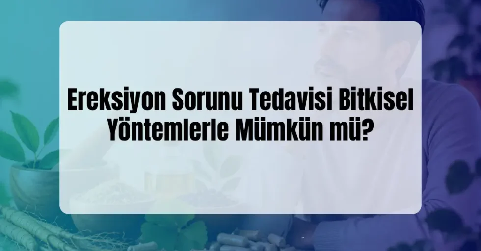 Ereksiyon Sorunu Tedavisi Bitkisel