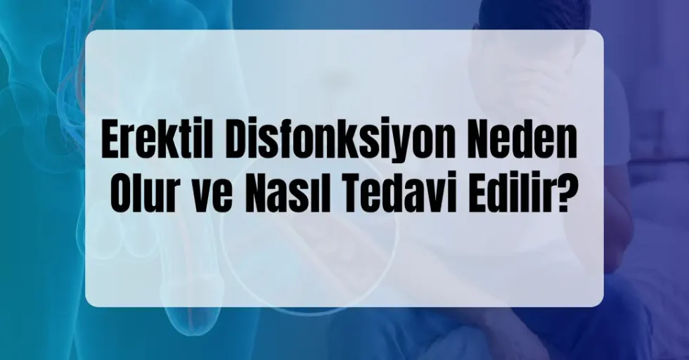 Erektil Disfonksiyon Neden Olur