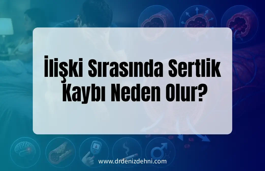 İlişki Sırasında Sertlik Kaybı Neden Olur?