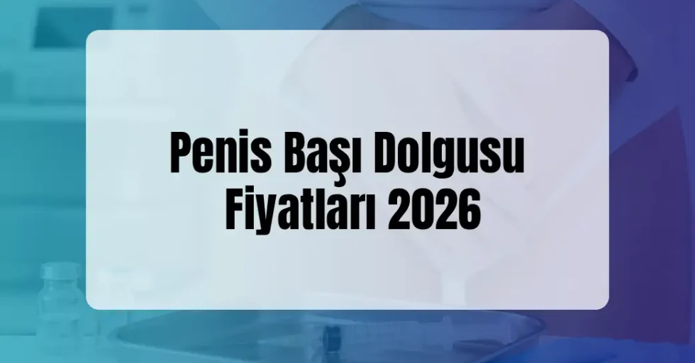 Penis Başı Dolgusu Fiyatları