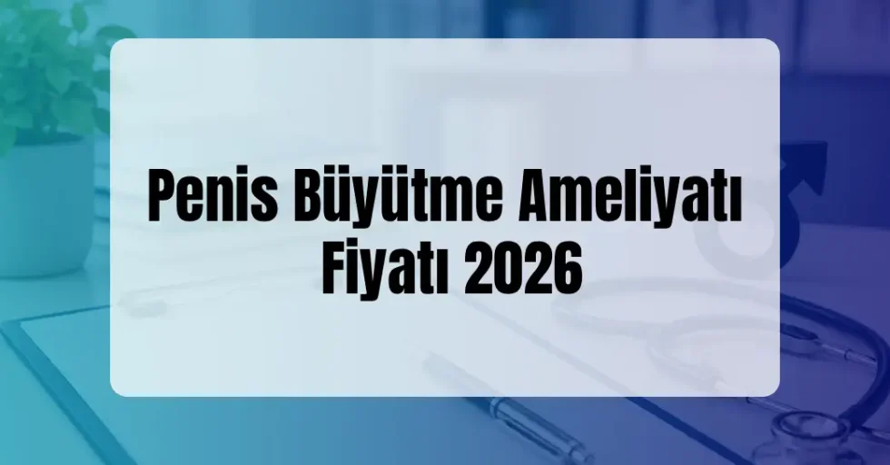 Penis Büyütme Ameliyatı Fiyatı