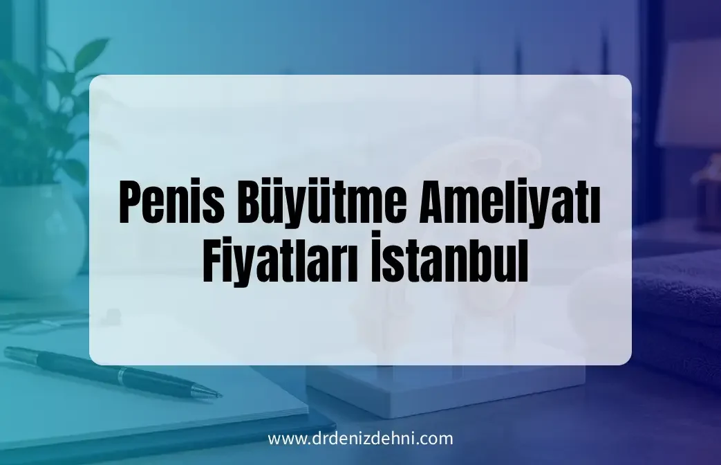 Penis Büyütme Ameliyatı Fiyatları İstanbul
