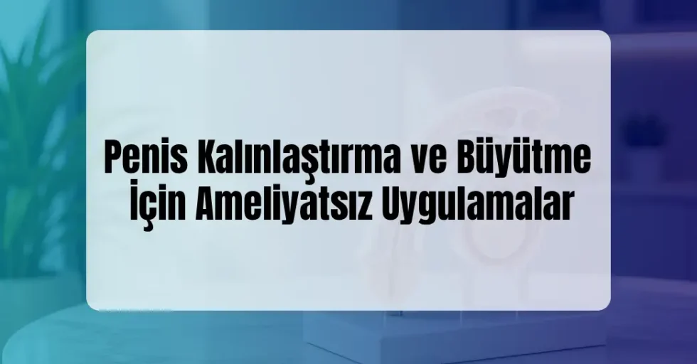 Penis Kalınlaştırma ve Büyütme İçin Ameliyatsız Penis Kalınlaştırma ve Büyütme İçin Ameliyatsız