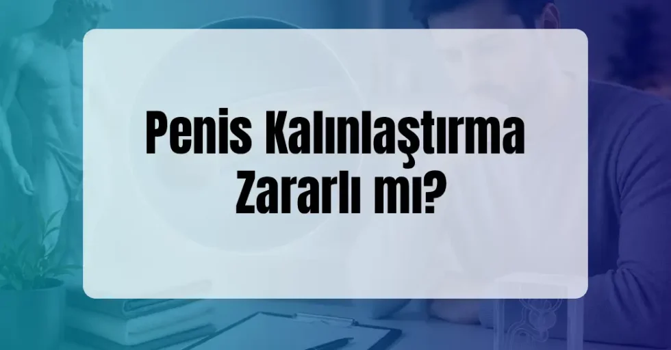 Penis Kalınlaştırma Zararlı mı