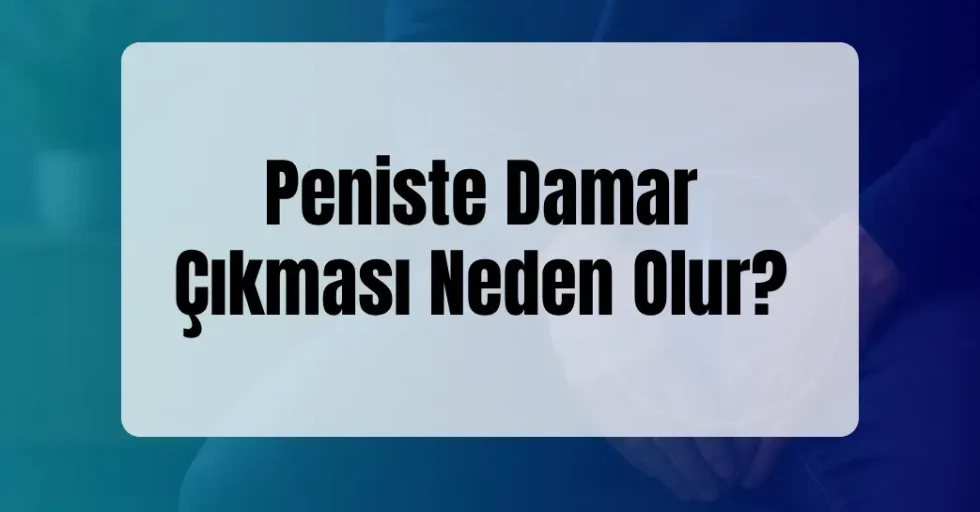 Peniste Damar Çıkması