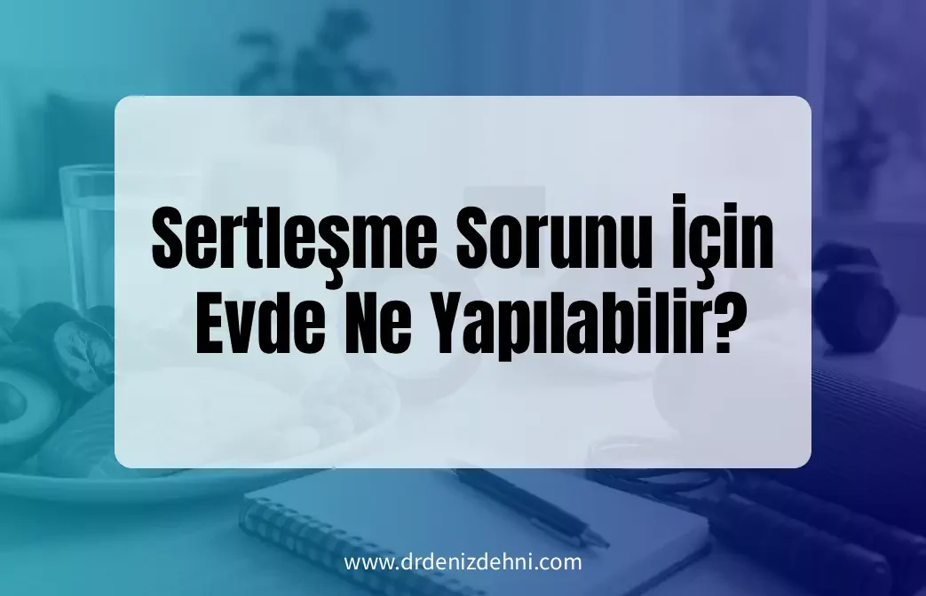 Sertleşme Sorunu İçin Evde Ne Yapılabilir? Sertleşme Sorunu İçin Evde Ne Yapılabilir?