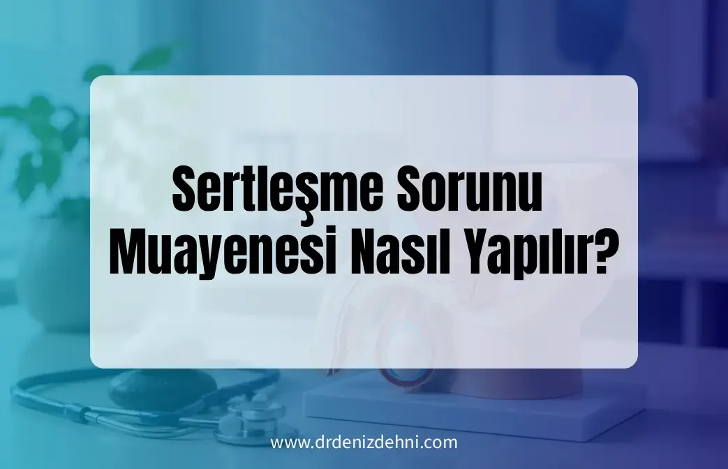 Sertleşme Sorunu Muayenesi Nasıl Yapılır?