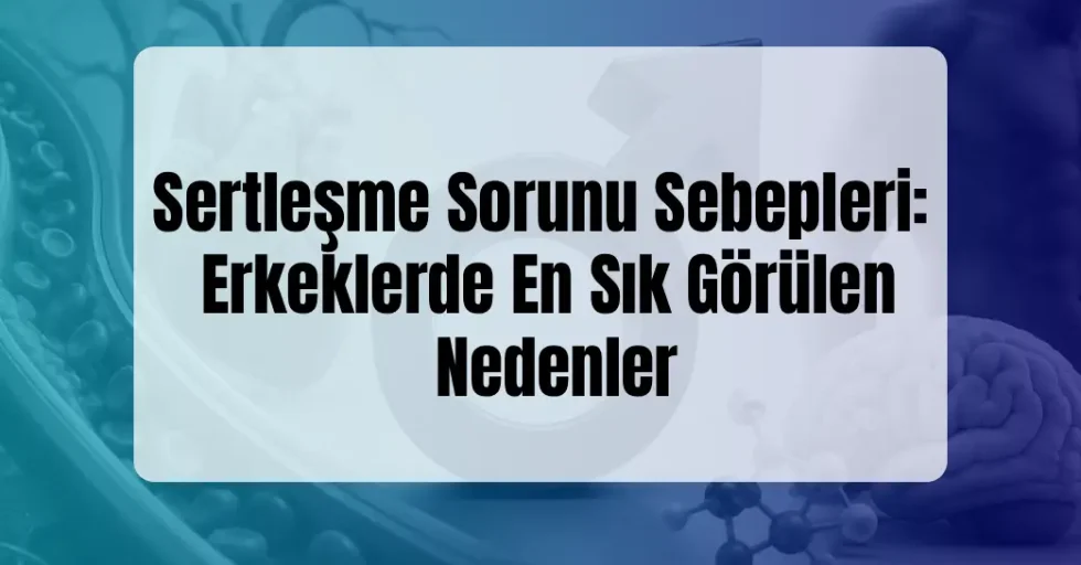 Sertleşme Sorunu Sebepleri