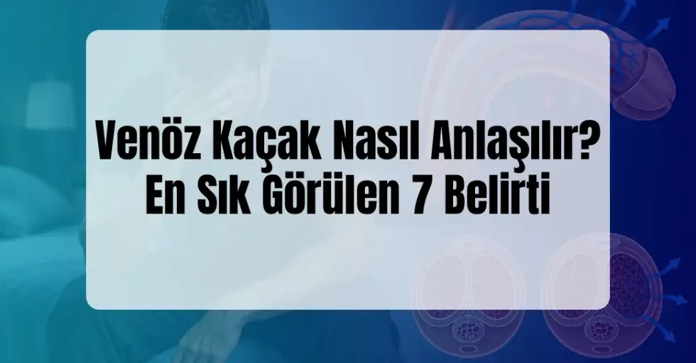 Venöz Kaçak Nasıl Anlaşılır? Venöz Kaçak Nasıl Anlaşılır?