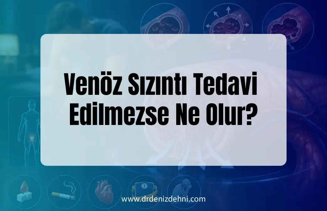 Venöz Sızıntı Tedavi Edilmezse Ne Olur?