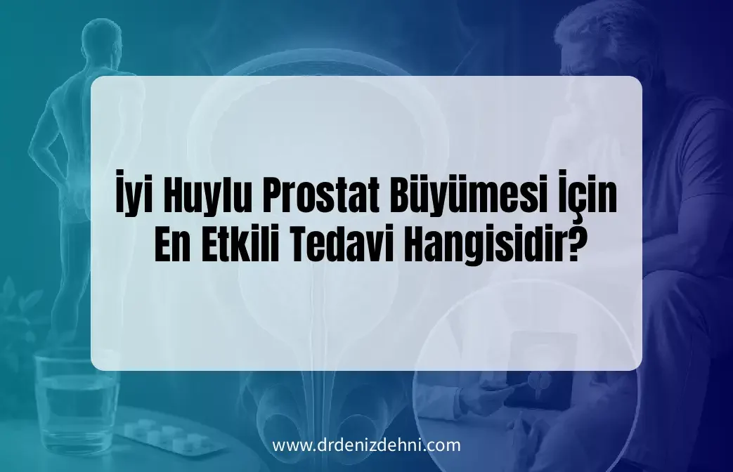 İyi Huylu Prostat Büyümesi İçin En Etkili Tedavi