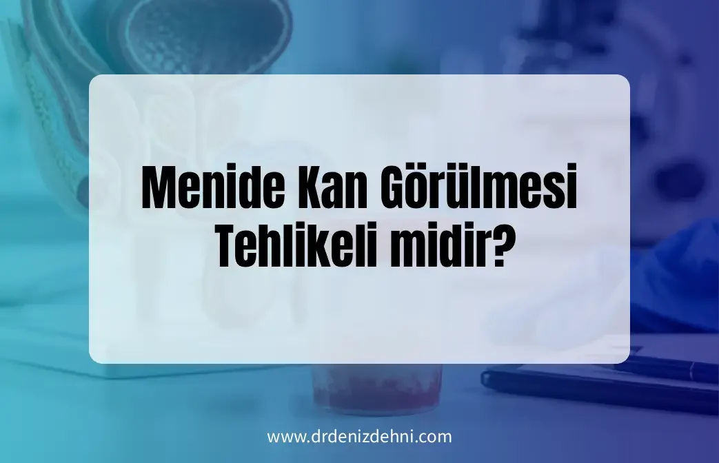 Menide Kan Görülmesi Tehlikeli midir?