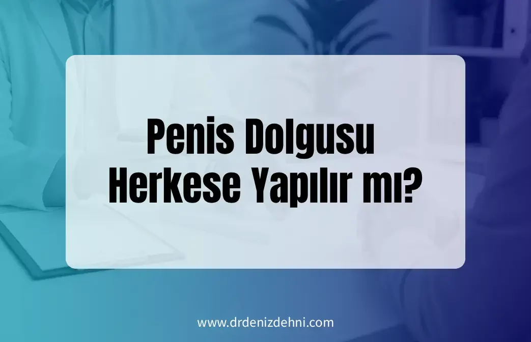 Penis Dolgusu Herkese Yapılır mı?