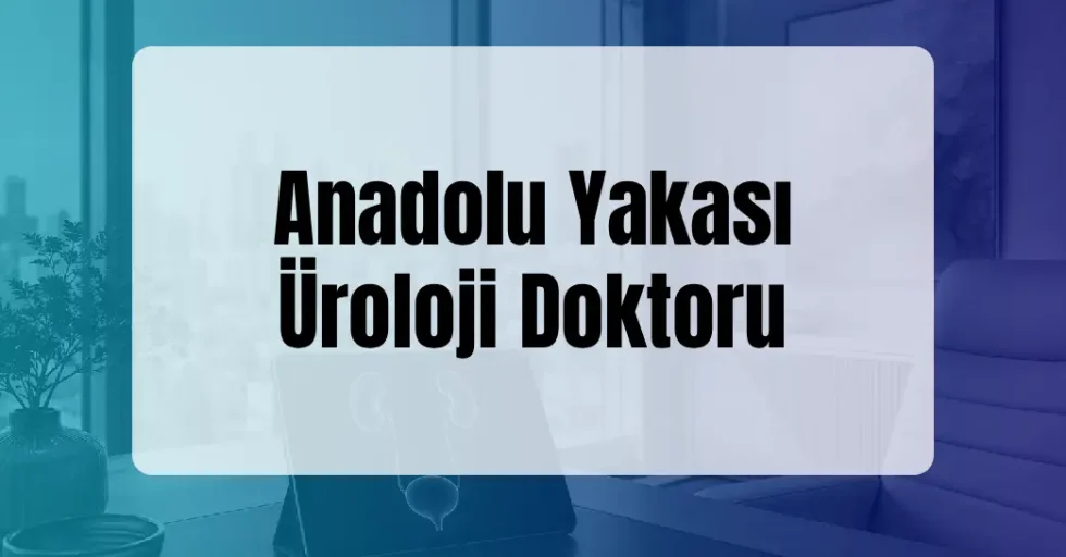 Anadolu Yakası Üroloji Doktoru