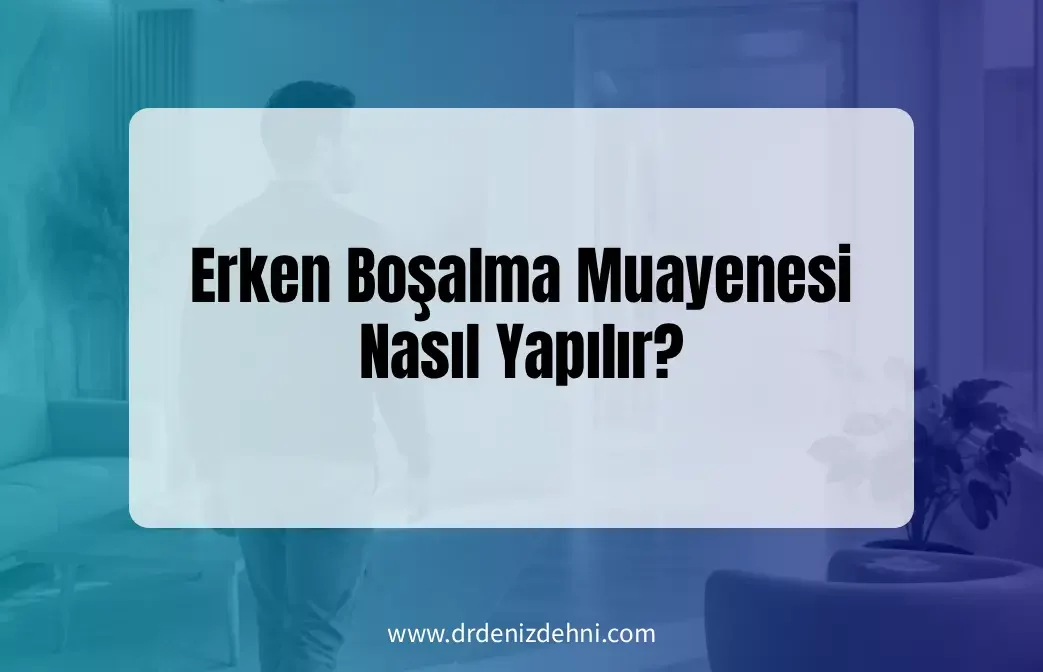 Erken Boşalma Muayenesi Erken Boşalma Muayenesi
