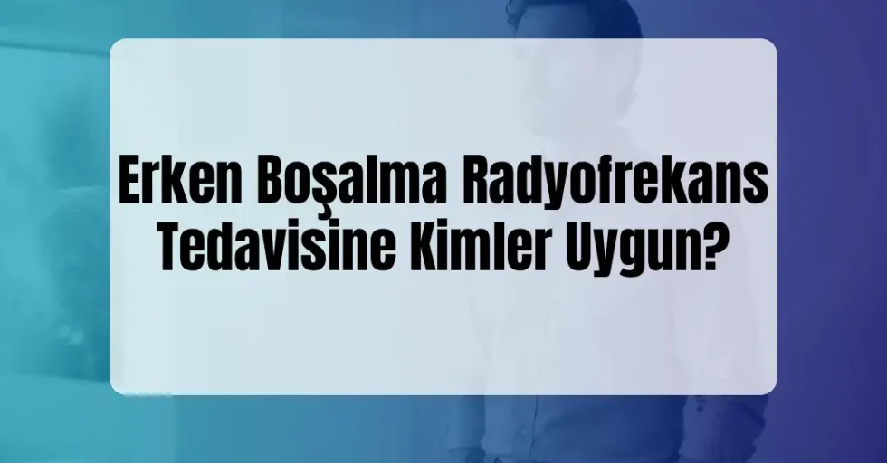 Erken boşalma radyofrekans tedavisi