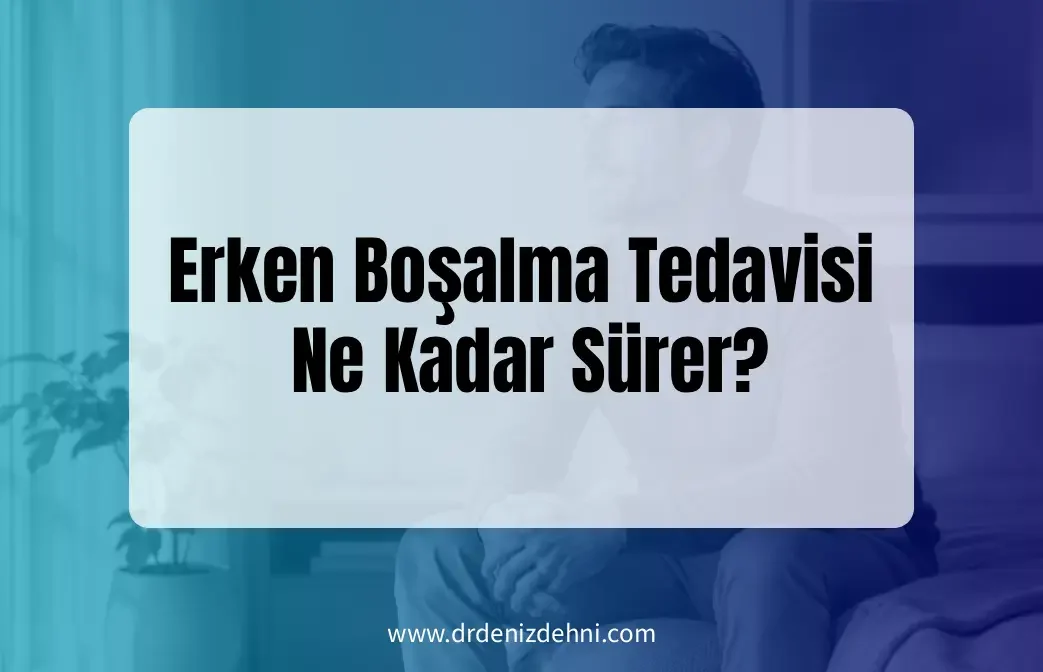 Erken Boşalma Tedavisi Ne Kadar Sürer? Erken Boşalma Tedavisi Ne Kadar Sürer?