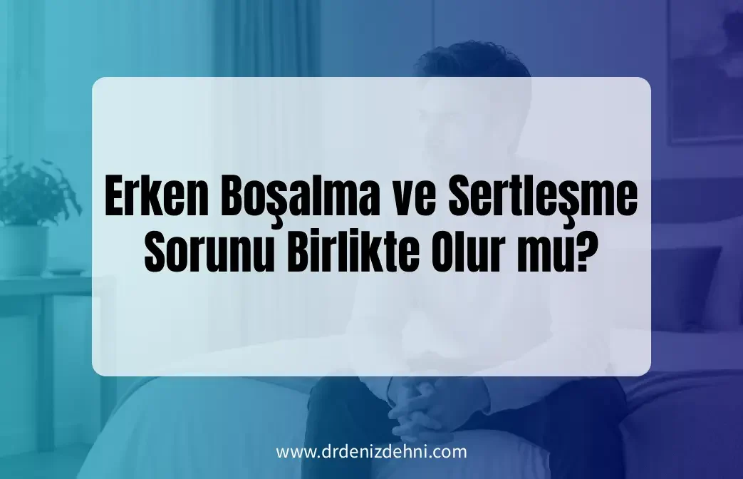 Erken Boşalma ve Sertleşme Sorunu Erken Boşalma ve Sertleşme Sorunu