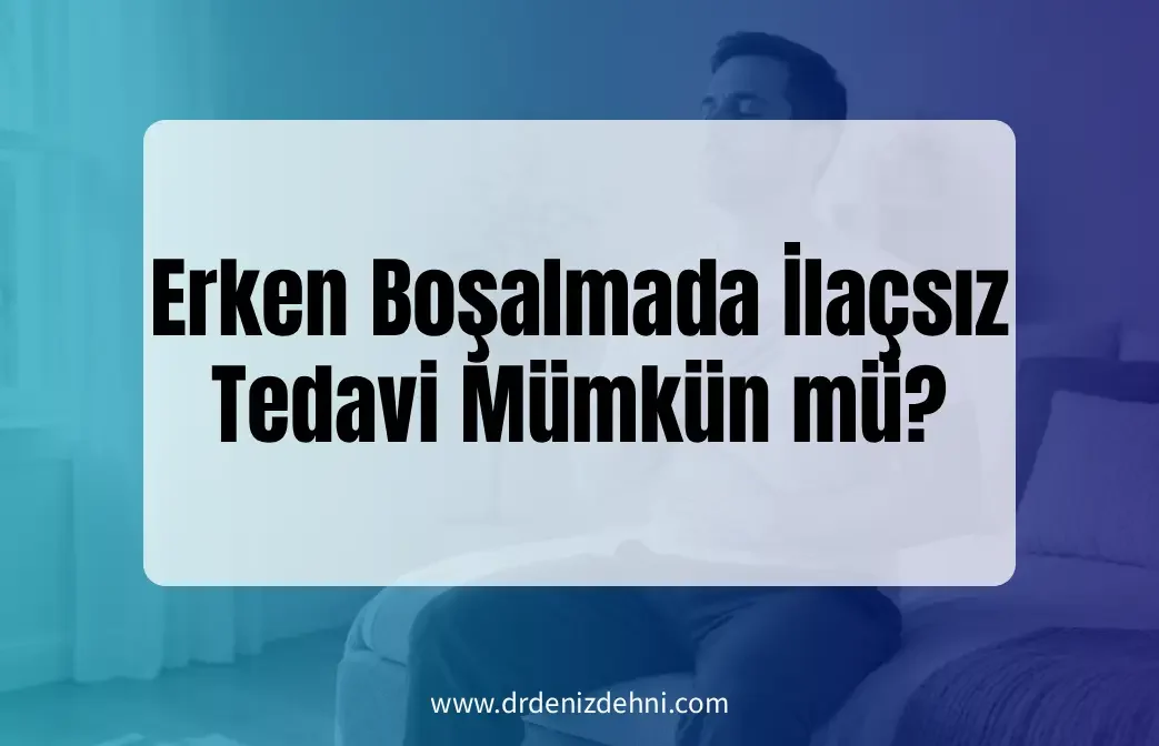 Erken Boşalmada İlaçsız Tedavi Erken Boşalmada İlaçsız Tedavi