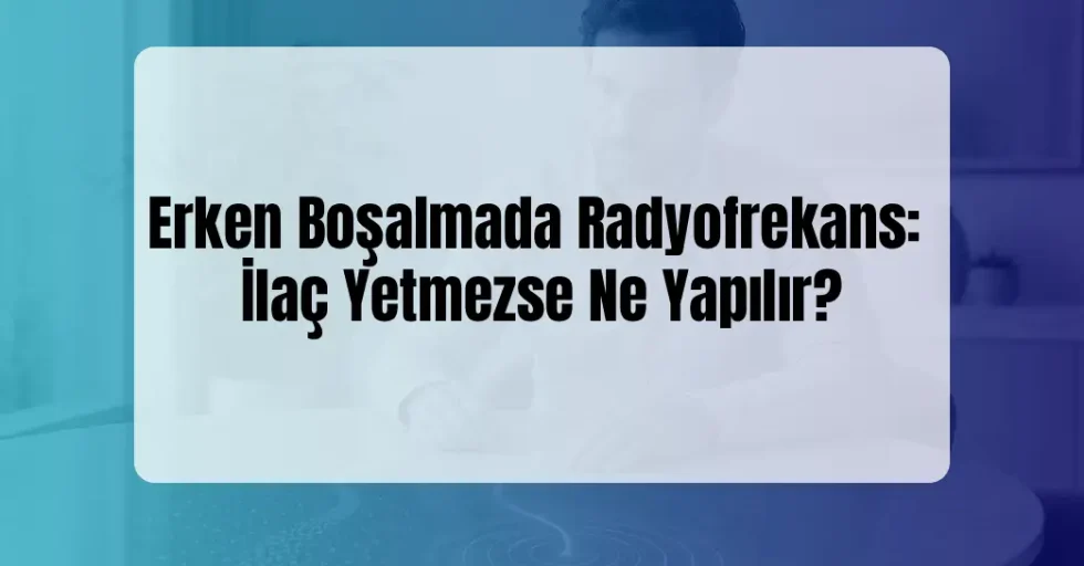 Erken Boşalmada Radyofrekans