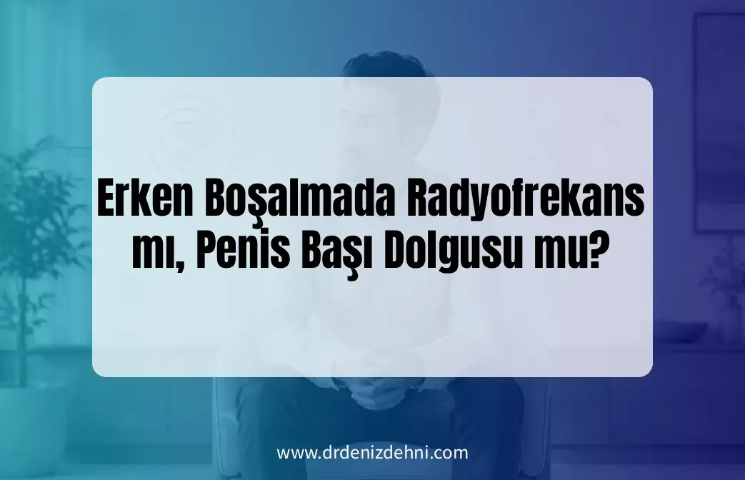 Erken Boşalmada Radyofrekans Erken Boşalmada Radyofrekans