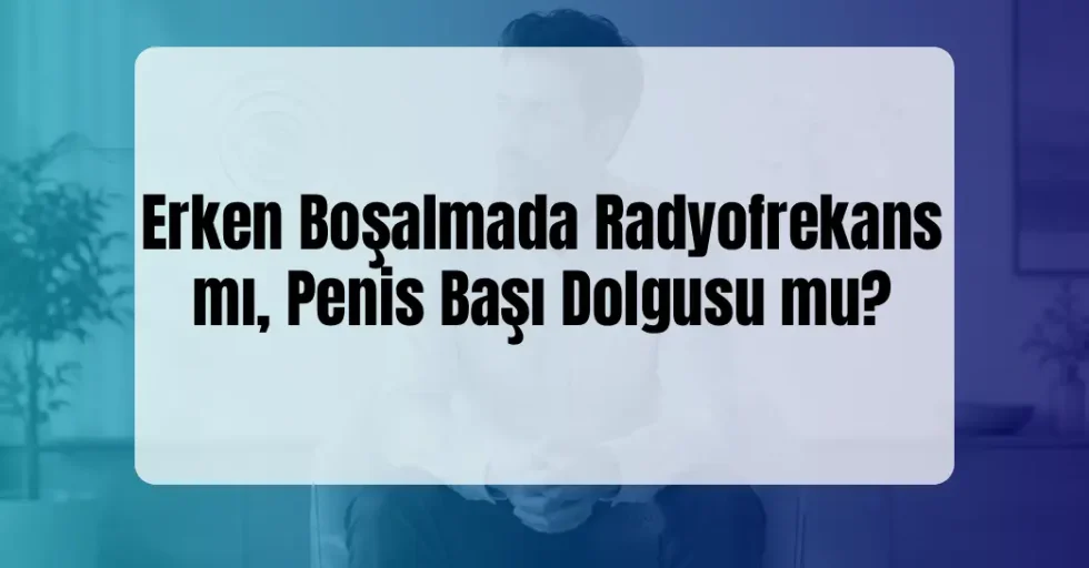 Erken Boşalmada Radyofrekans