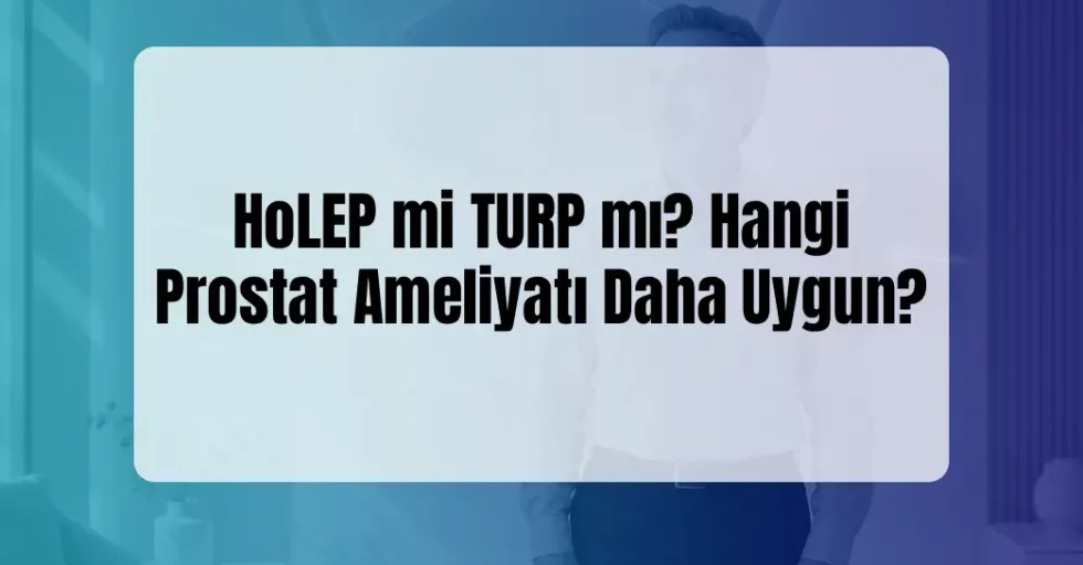 HoLEP mi TURP mı