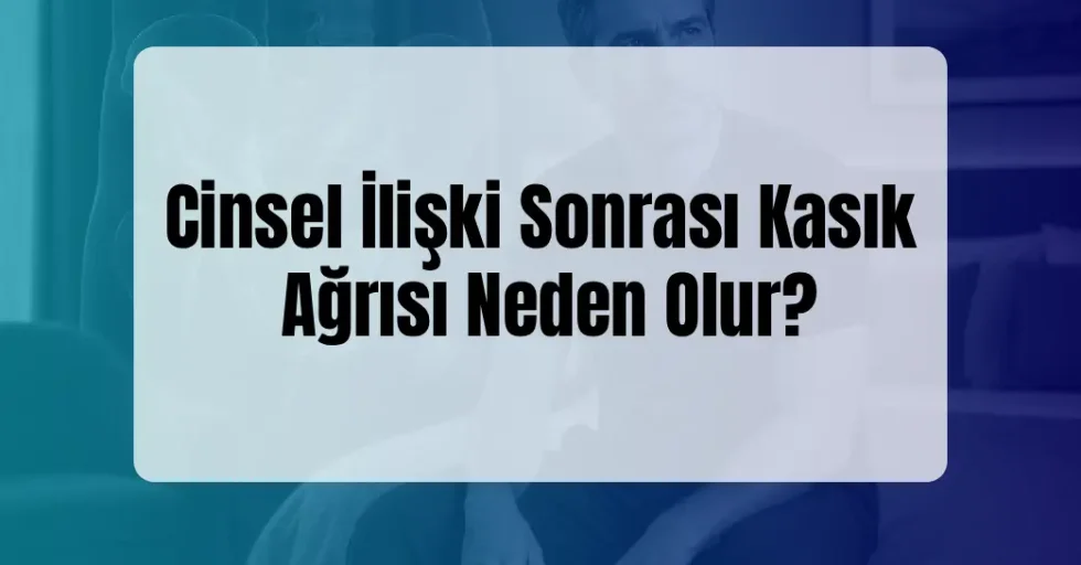 İlişki Sonrası Kasık Ağrısı