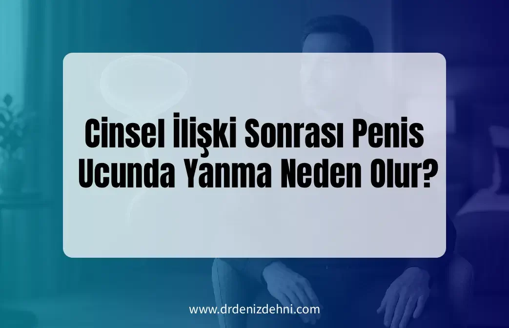 İlişki Sonrası Penis Ucunda Yanma