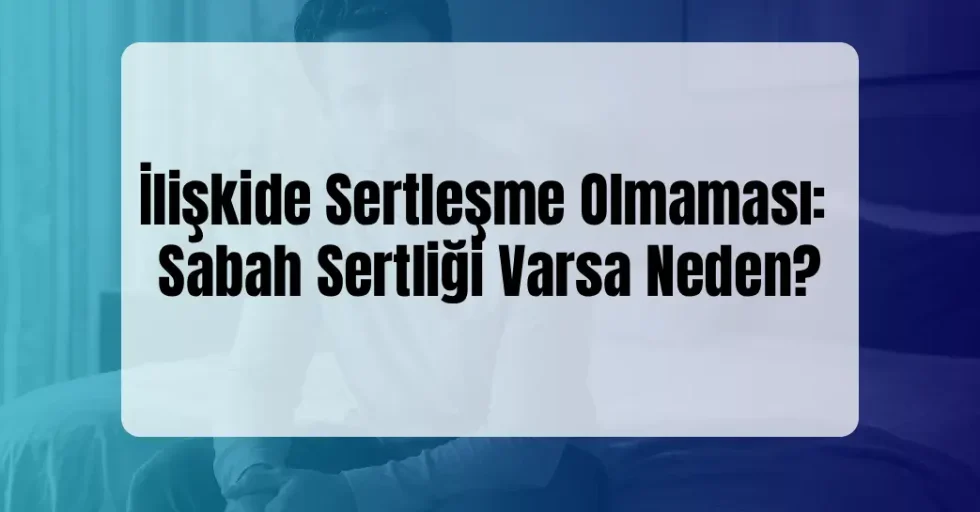 İlişkide Sertleşme Olmaması İlişkide Sertleşme Olmaması