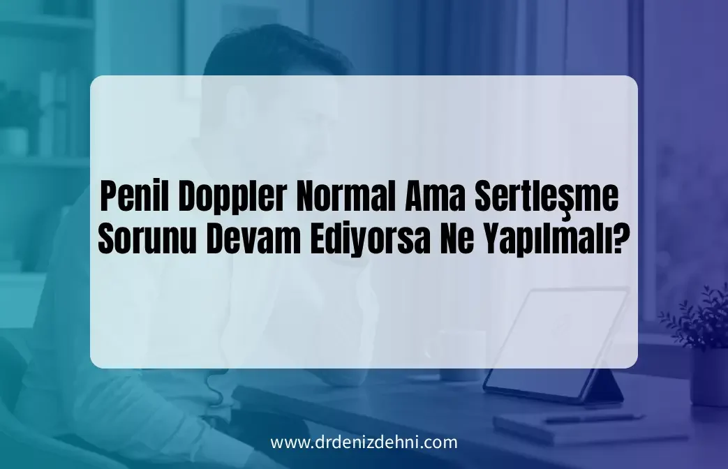 Penil Doppler Normal Ama Sertleşme Sorunu