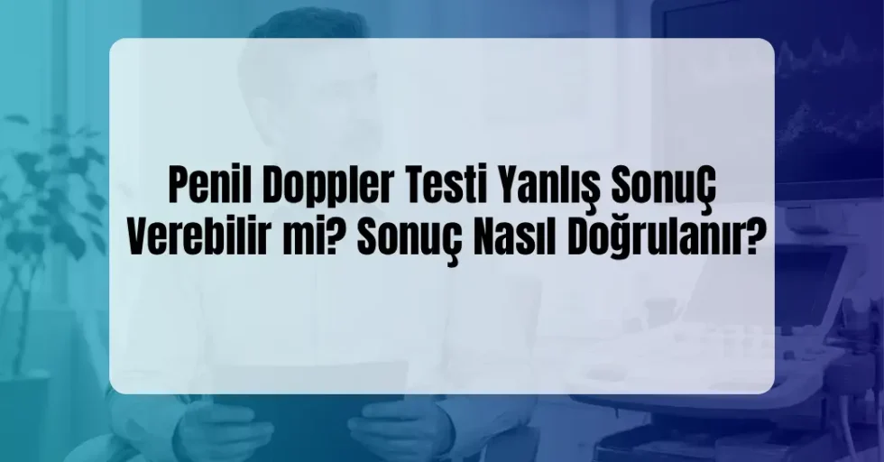 Penil Doppler Testi Yanlış Sonuç Penil Doppler Testi Yanlış Sonuç