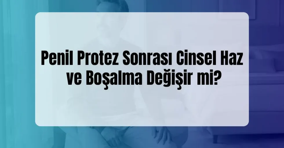 Penil Protez Sonrası Boşalma