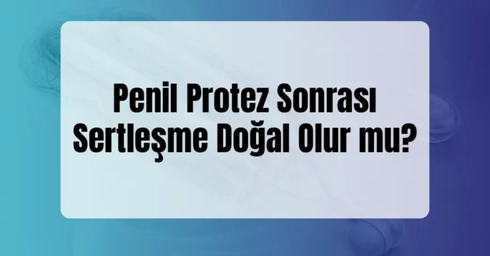 Penil Protez Sonrası Sertleşme Penil Protez Sonrası Sertleşme