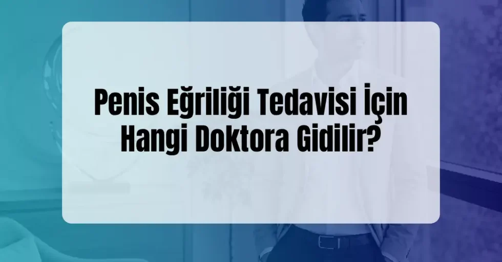 Penis Eğriliği Tedavisi