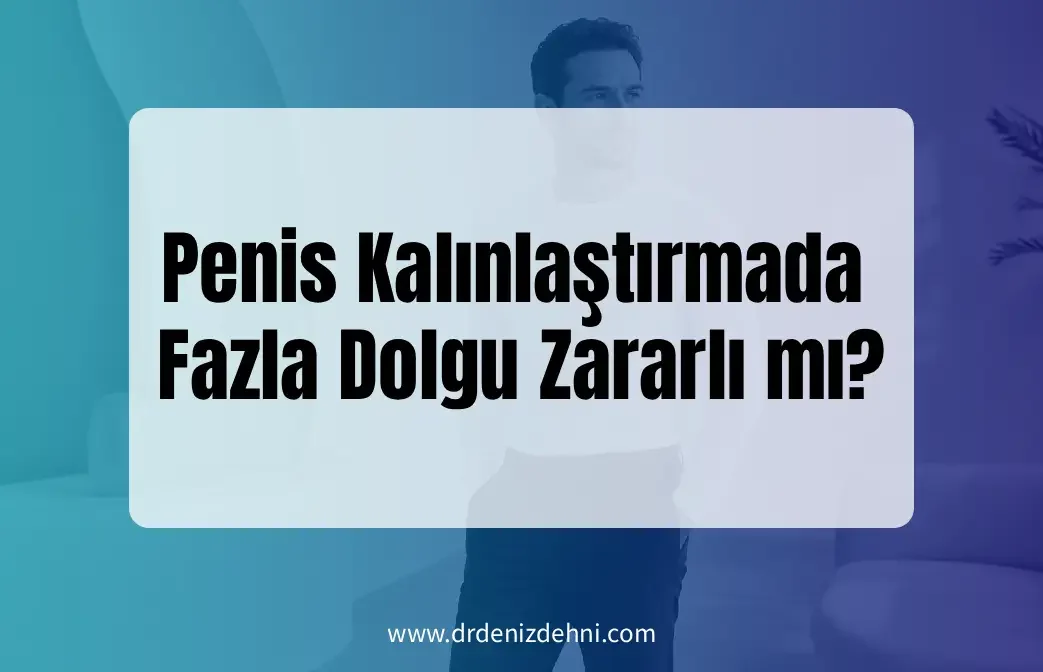 Penis Kalınlaştırmada Fazla Dolgu