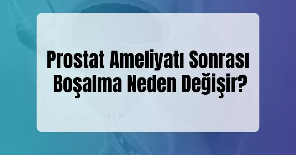 Prostat Ameliyatı Sonrası Boşalma Prostat Ameliyatı Sonrası Boşalma