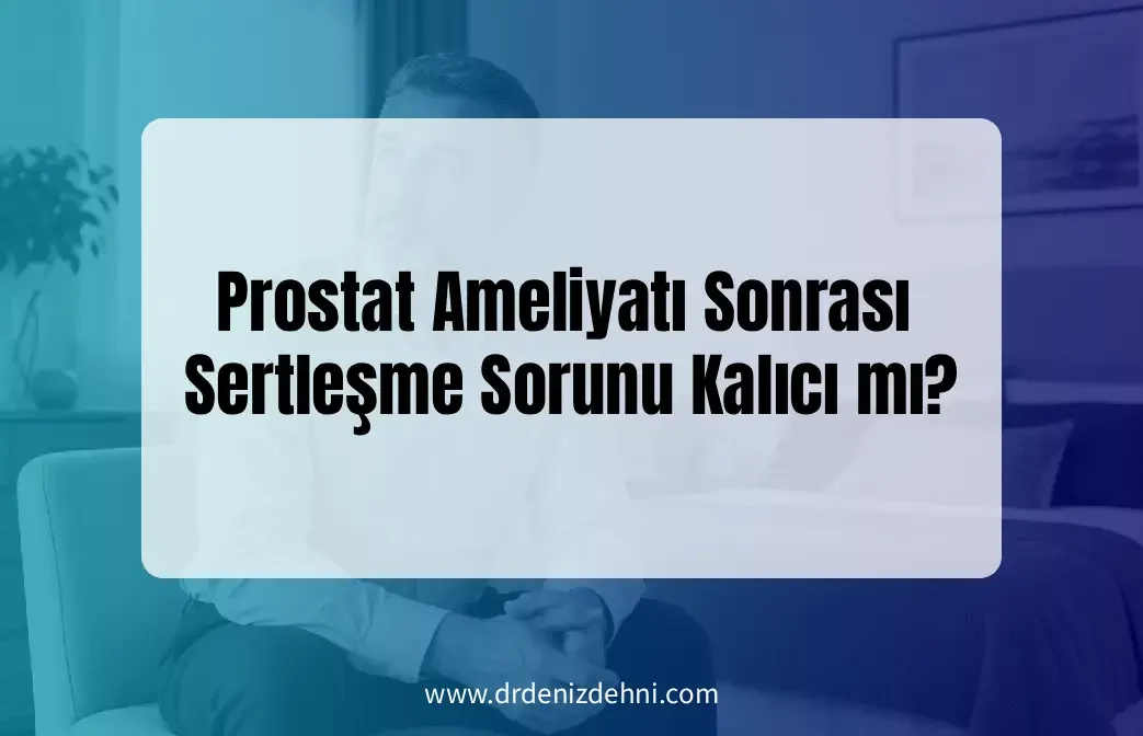 Prostat Ameliyatı Sonrası Sertleşme Prostat Ameliyatı Sonrası Sertleşme