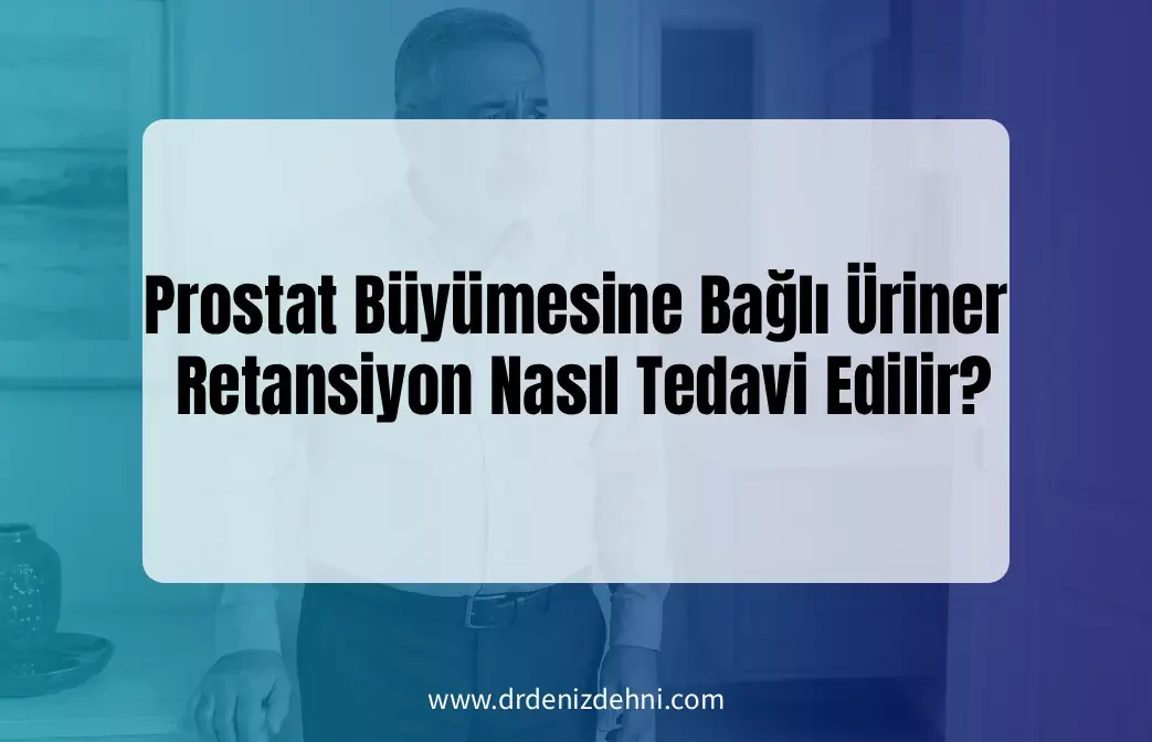 Prostat Büyümesine Bağlı Üriner Retansiyon