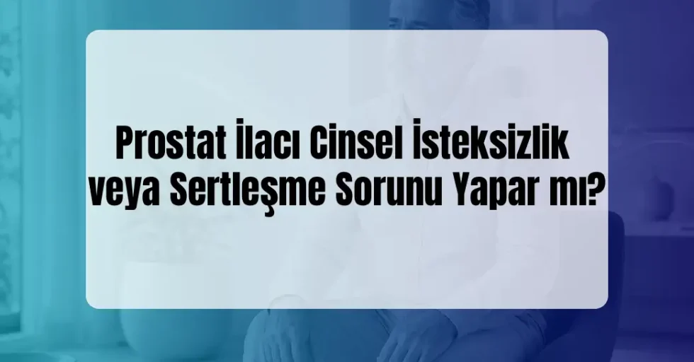 Prostat İlacı Cinsel